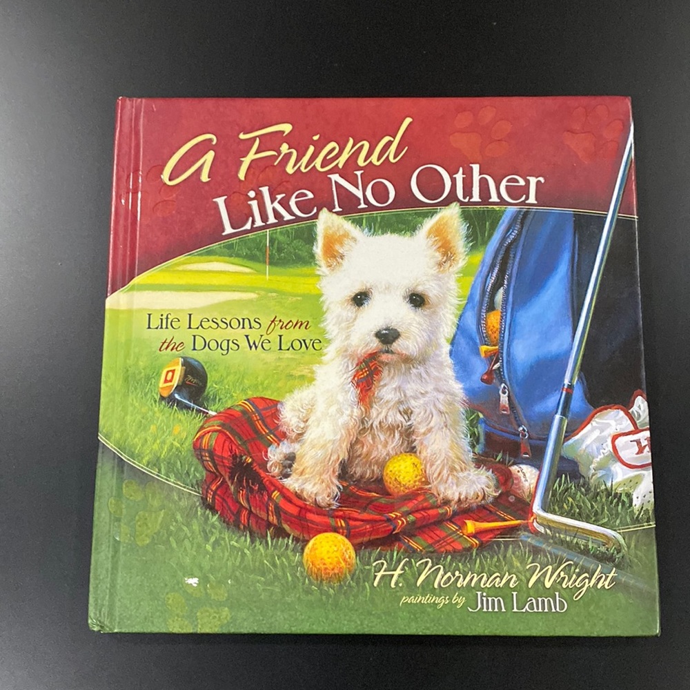 A Friend Like No Other: Live Lessons from the Dogs We Love by H. Norman Wright